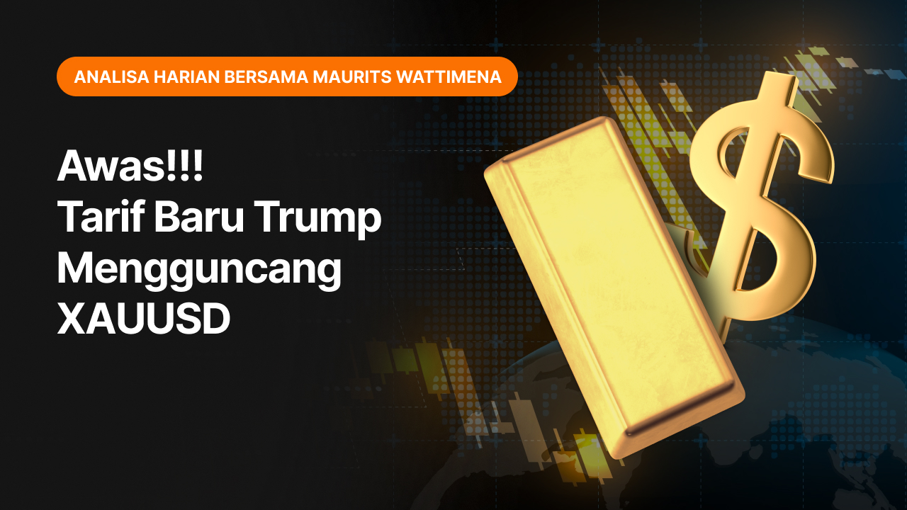Awas!!! Tarif Baru Trump Mengguncang XAUUSD